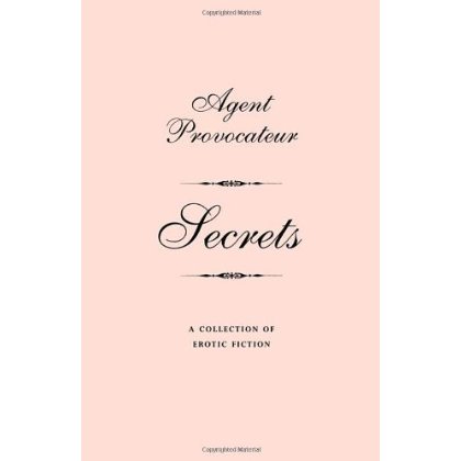 

Agent Provocateur: Secrets: Collection Of Erotic Fiction