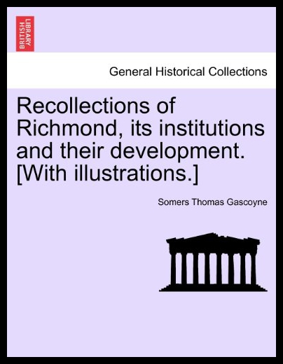 

Recollections Of Richmond, Its Institutions And