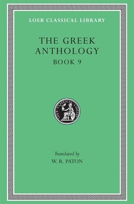 The Greek Anthology, Volume III- Book 9- The Declamatory Epigrams 9780674990937