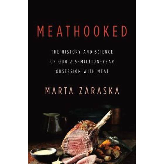 Meathooked: The History and Science of Our 2.5-Million-Year Obsession with Meat [9780465036622]