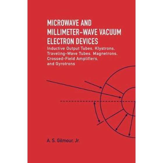 Microwave and MM Wave Vacuum Electron Devices: Inductive Output Tubes, Klystrons, Traveling ... [9781630817282]