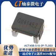 ACT45B-510-2P-TL003 Bộ lọc cảm ứng chế độ chung SMD 101 110 220-2P-TL002