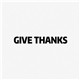 GIVE THANKS
