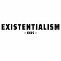 EXISTENTIALISM Kids